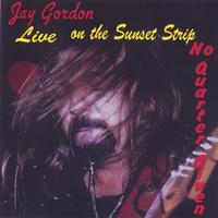Jay Gordon : Live On The Sunset Strip No Quarter Given
