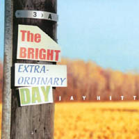 Jay Hitt : The Bright Extraordinary Day