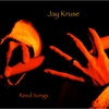 JAY KRUSE: Reed Songs