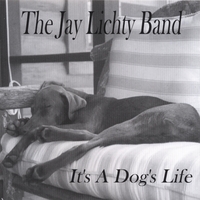The Jay Lichty Band : It's A Dog's Life