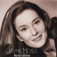 Jaymie Meyer : What You'd Call A Dream