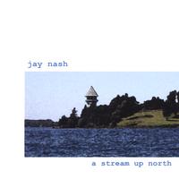 JAY NASH: A Stream Up North