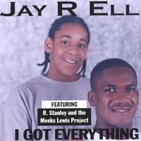 Jay R Ell : I Got Everything