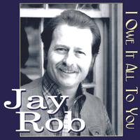 Jay Rob : I Owe It All To You