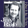 JAY ROB: I Owe It All To You