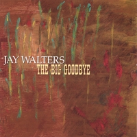 Jay Walters : The Big Goodbye