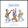 JAZCATZ: Kool and Kinetic