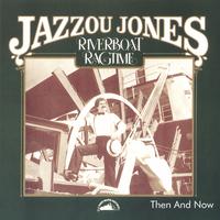 Jazzou Jones : Riverboat Ragtime - Then & Now