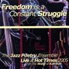 THE JAZZ POETRY ENSEMBLE: Freedom is a Constant Struggle: Live at Hot Times 2005 (In the wake of Katrina)