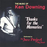 Jazz Project Big Band : The Music of Ken Downing-Thanks for the Memories
