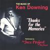 JAZZ PROJECT BIG BAND: The Music of Ken Downing-Thanks for the Memories
