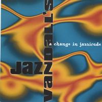 JAZZ VANDALL'S: A Change In Jazzitude