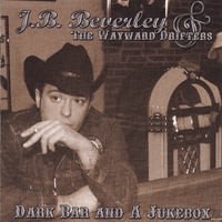 J. B. Beverley & The Wayward Drifters : Dark Bar and A Jukebox