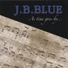 J.B.BLUE: As time goes by...