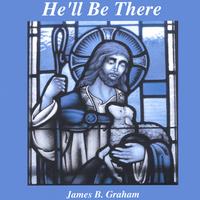 James B. Graham : He'll Be There