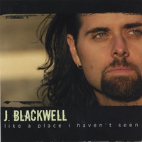 J. Blackwell : Like A Place I Haven't Seen
