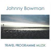 Johnny Bowman : Travel Programme Muzik