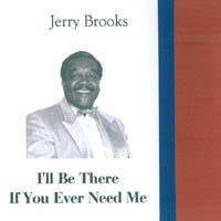 Jerry Brooks : I'll Be There If you ever need me