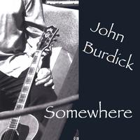John Burdick : Somewhere