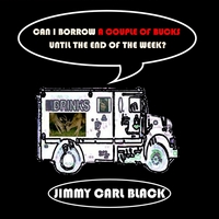 Jimmy Carl Black : Can I Borrow a Couple of Bucks Until the End of the Week?