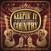 J.C. High Eagle : Keepin' It Country
