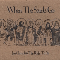 Jim Clements & The Right To Die : When The Saints Go