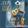 JOHN CALLED MARK: Songs From The Basement