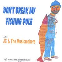 JC & THE MUSICMAKERS: don't break my fishing pole