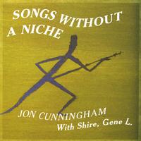 Jon Cunningham  w/ Shire, Gene L. : Songs Without A Niche