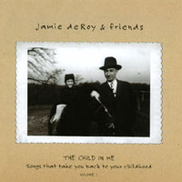 Jamie deRoy & friends : The Child in Me, Volume 1