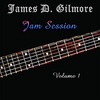 JAMES D. GILMORE: Jam Session - Volume 1