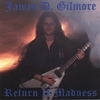 JAMES D. GILMORE: Return II Madness