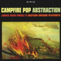 James Dean Kindle and the Eastern Oregon Playboys : Campfire Pop Abstraction