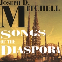 Joseph D. Mitchell : Songs of the Diaspora