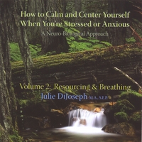JULIE DIJOSEPH, MA, SEP: How To Calm & Center Yourself When You're Stressed or Anxious, Vol. 2: RESOURCING & BREATHING