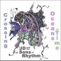 J.D. and the Sons of Rhythm : Crossing Oceans of Time
