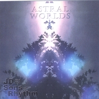 J.D. AND THE SONS OF RHYTHM: Astral Worlds