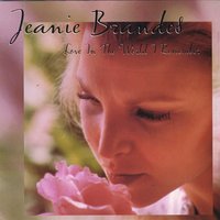 Jeanie Brandes : Love In The World I Remember