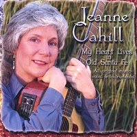 JEANNE CAHILL: My Heart Lives In Old Santa Fe