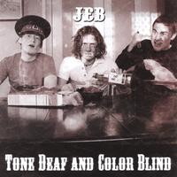 JEB : Tone Deaf and Color Blind