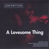 JEB PATTON: A Lovesome Thing