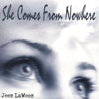 Jeez Laweez : She Comes From NoWhere