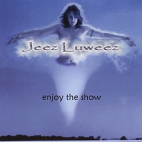Jeez Luweez : Enjoy the Show