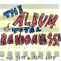 THE JEFF BURGESS BAND: The Album of Total Randomness!