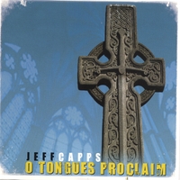 JEFF CAPPS: O Tongues Proclaim