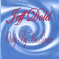 Jeff Dold : Only By His Grace