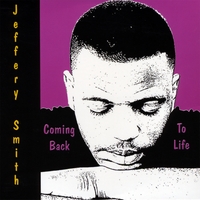 Jeffery Smith : Coming Back To Life