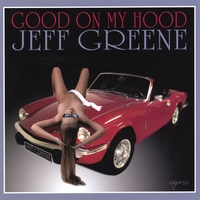 Jeff Greene : Good On My Hood