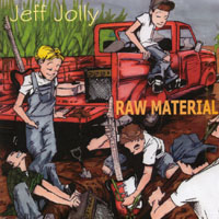 JEFF JOLLY: Raw Material