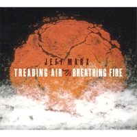 JEFF MARX: Treading Air, Breathing Fire